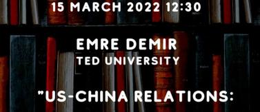 Our faculty member Dr. Emre Demir gave seminar entitled “US-China Relations: A New Cold War Emerging?” on 15 March 2022 within the scope of Ankara University Department of Politics and Economics Spring Seminar Series